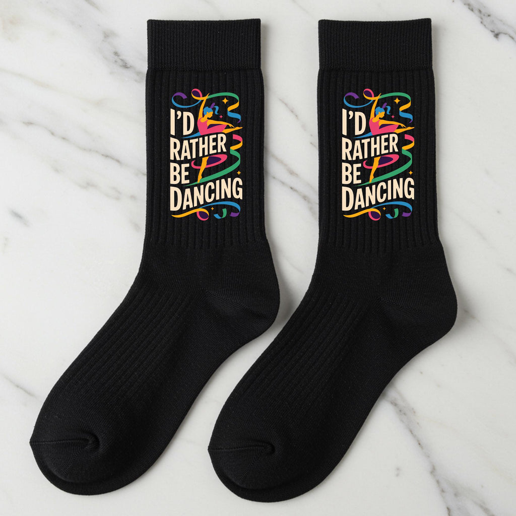 Dancing Socks, I'd Rather Be Dancing, Gift for Dancer, Novelty Dance Crew Socks, Unisex Dance Lover Gift, Ballet Teacher Gift